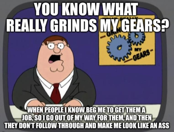 Im NEVER getting anyone I know a job again this has happened multiple times now