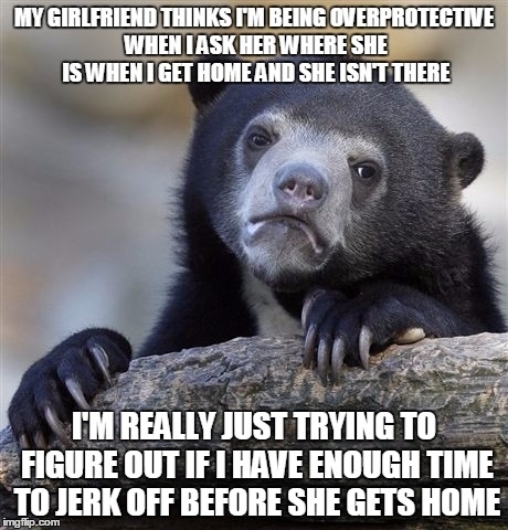 Im not trying to be overbearing
