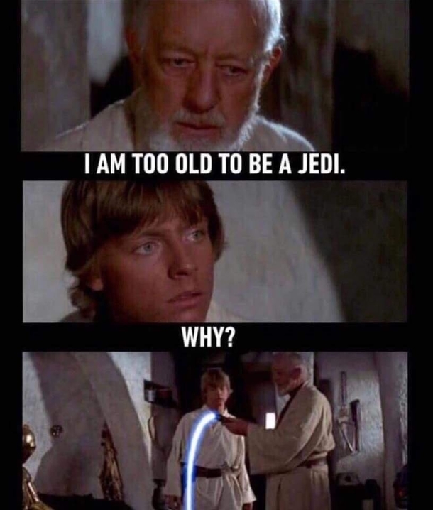 Im too old to be a Jedi