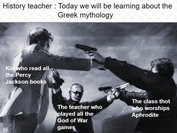 Imagine a teacher who played all god of war games