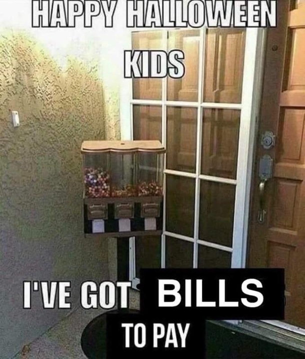 In before Halloween in case you got bills to pay