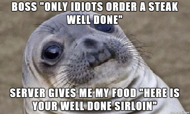 In my  years of life Ive never been to a fancy restaurant or ordered steak