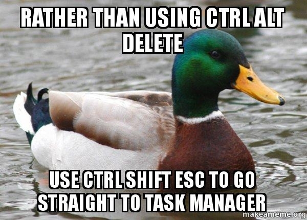 Instead of using Ctrl Alt Delete