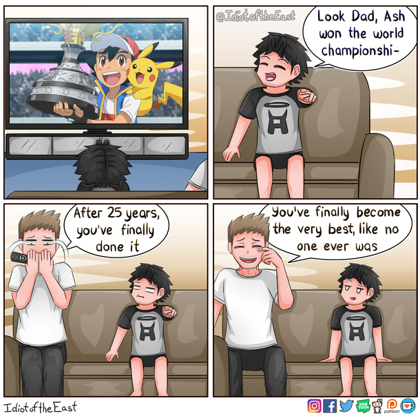 it took Ash  years to be the very best by that time the Dad jokes should kick in to most of the fans