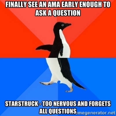 It was probably a stupid question anyways