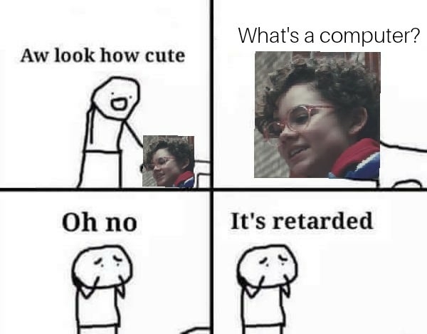 Its retarded