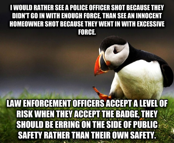 Its the duty of police to protect the public from harm part of that duty involves sacrificing their own personal safety