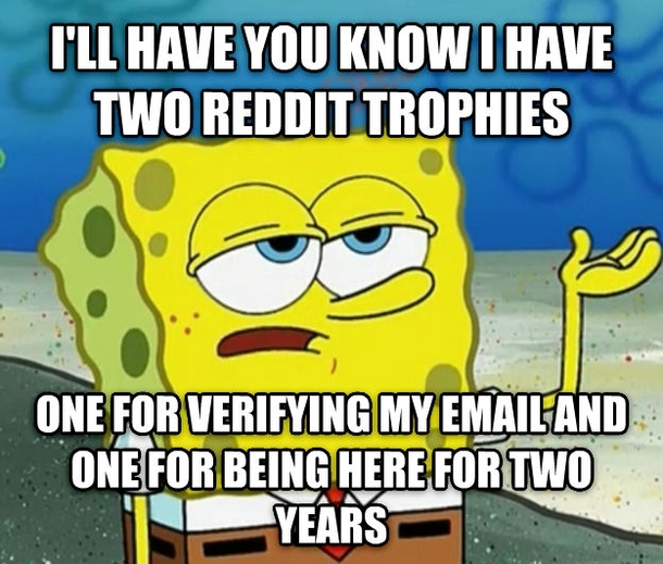 Ive accomplished a lot in my two years on reddit