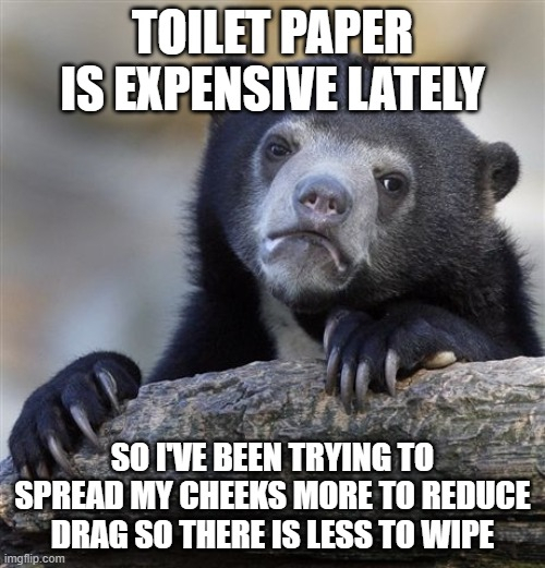 Ive had to increase my wiping efficiency