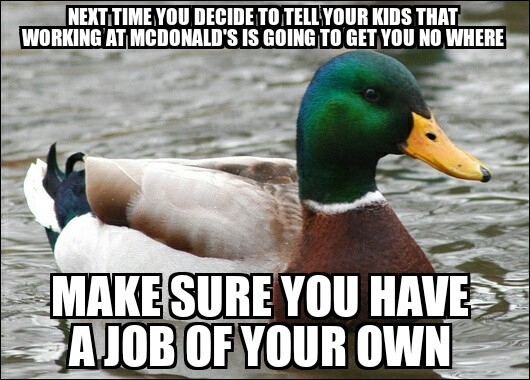 Ive heard McDonalds is actually a pretty good place to work at