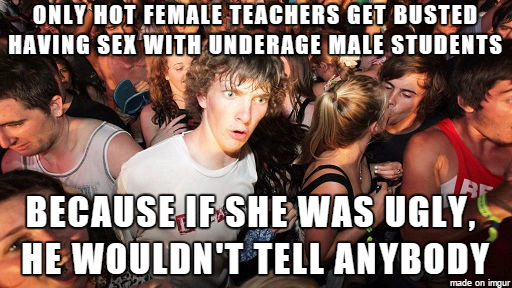 Ive noticed a pattern when it comes to female teacherunderage male student news stories