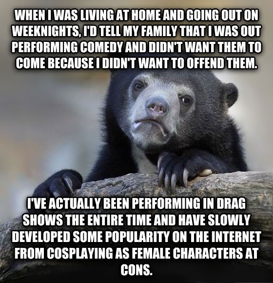 Ive used the excuse those are my girlfriends clothes more times than I can count