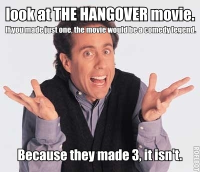 Jerry Seinfeld when talking on reddit about when to end a tv show or movie franchise