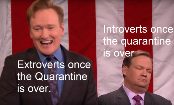 Just Conan and Andy enjoying the time the quarantine ends