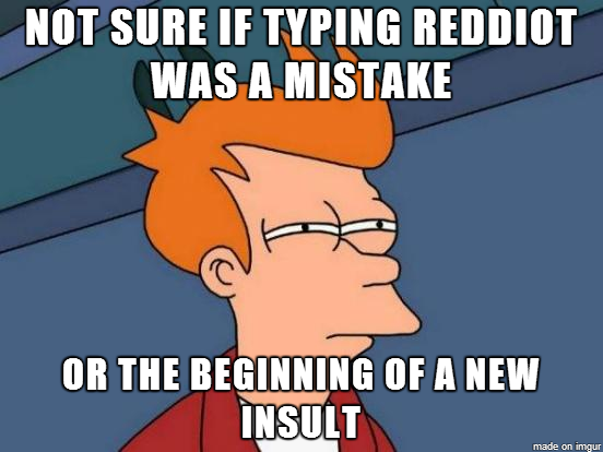 Just made a post with reddiot in the title
