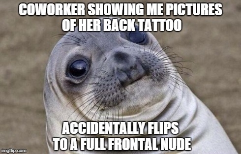 Just met a new coworker and trying to make small talk She says she has a tattoo and I ask her what its of so she shows me pictures