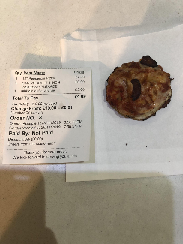 Just ordered a  inch pizza and meant to ask for it to be  inch I mistyped and put  inch