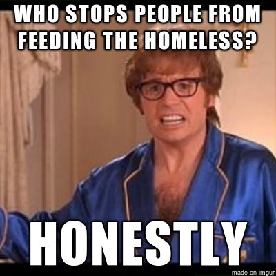 Just read an article about police arresting people for feeding the homeless