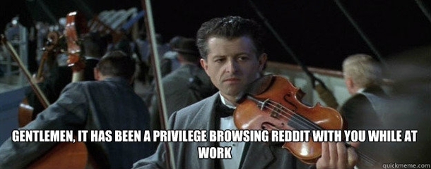 Just received a text telling me that Reddit has been blocked at work 