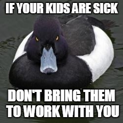 Kid just walked past my cube with a nasty cough