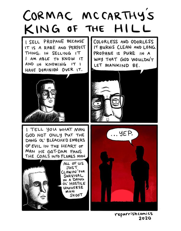 King of the Hill if it was made by Cormac McCarthy