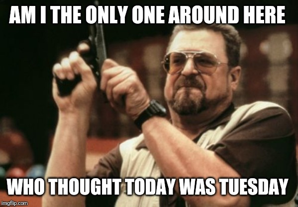 Labor Day has me all out of wack this week