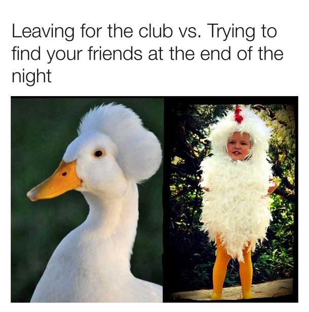 Leaving for the club vs Trying to find your friends at the end of the night