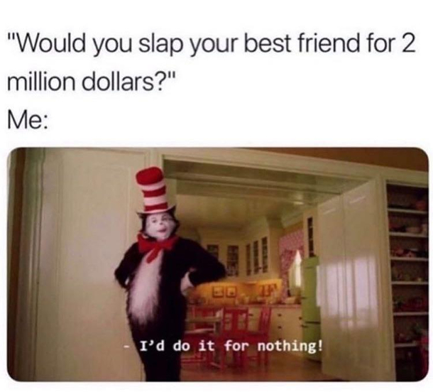 Lets be honest we all would