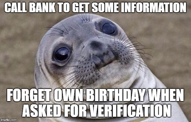 Long silence followed by more verification questions than usual