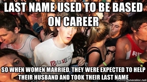 Made this connection this morning - In older times women never had their own careers so it was pointless to have their own last name