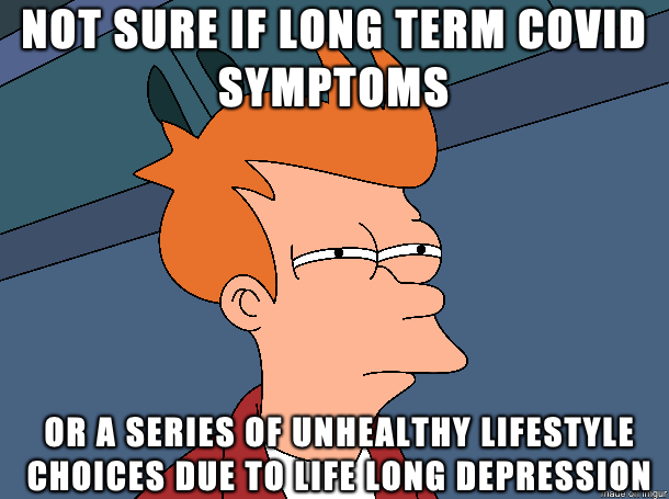 Me watching a video on long term covid symptoms and finding it relatable