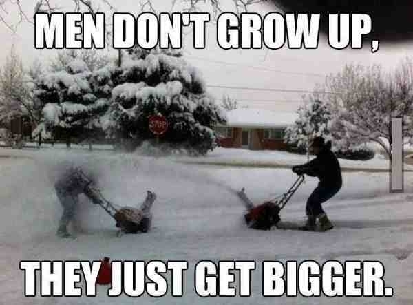 Men Dont Grow Up They Just Get Bigger