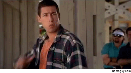 MR whenever I see a preview for a new Adam Sandler movie