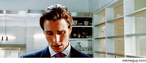 MRW I see two American Psycho gifs on the front page of rreactiongifs