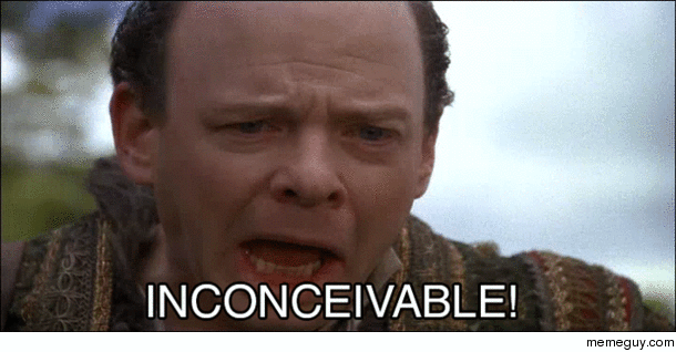 MRW someone tells me theyve never seen The Princess Bride
