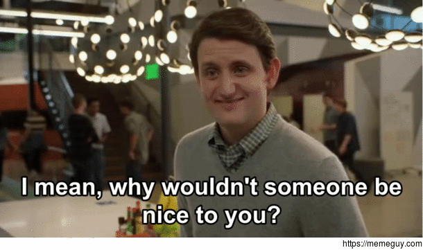 MRW youre being nice to someone whom nobody likes and they ask why