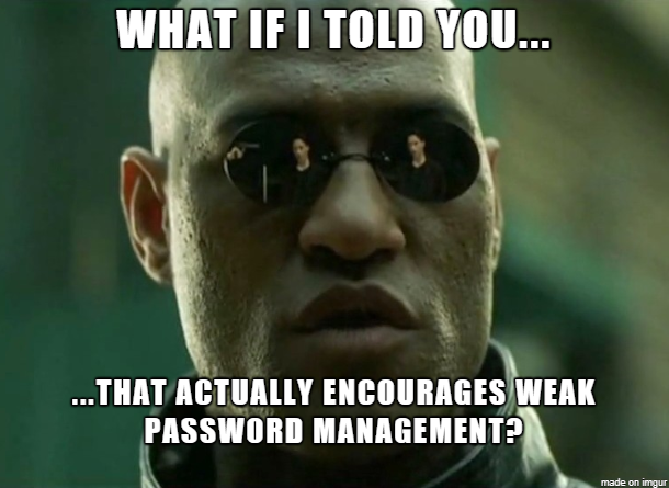 Must reset password every  days cant be the same password as before must have capslower casenumberspecial character cannot be a word etc