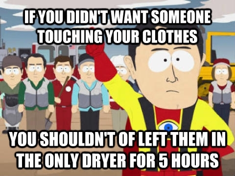My apartment building only has two washers and dryers