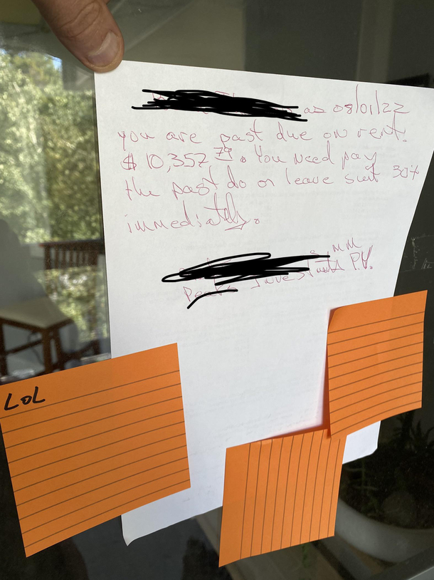 My band has been renting a practice space for the last year Month to month no lease  days heads up of vacating paid rent on time This is the landlords legal notice that we owe him k Please note the sticky notes instead of tape