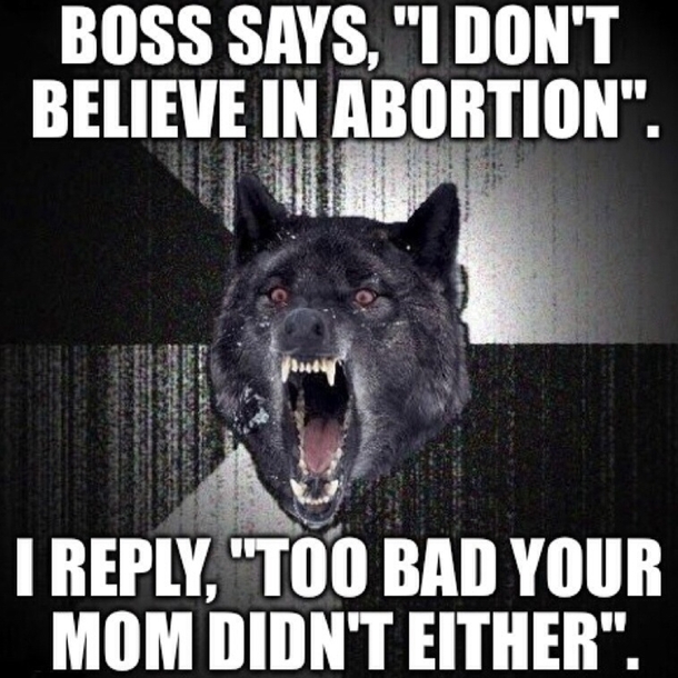 My boss says I deserve a trophy for this one