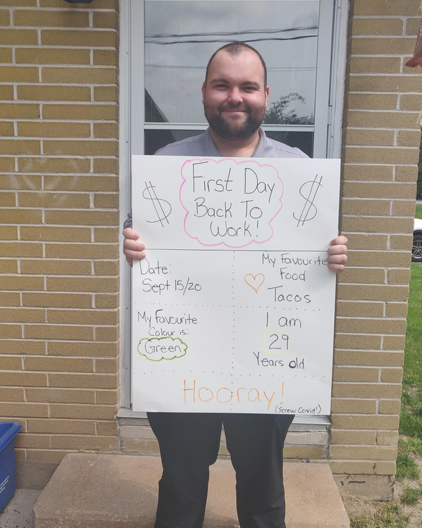 My boyfriend is starting work again after his workplace has been shut down for  months Hes super excited to start his first day