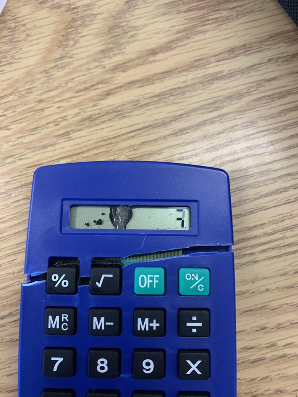My Calculator fell down the stairwell and now its saying f