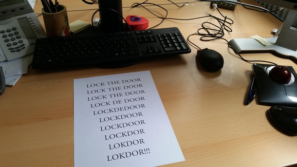 My colleague left this on my desk after I forgot again to lock my office door on friday