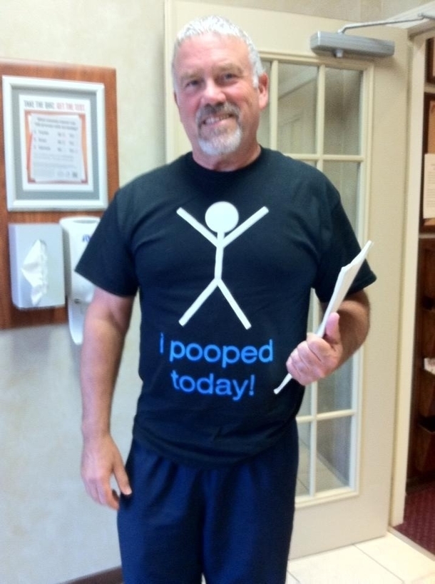 My dad wore this shirt to his colonoscopy