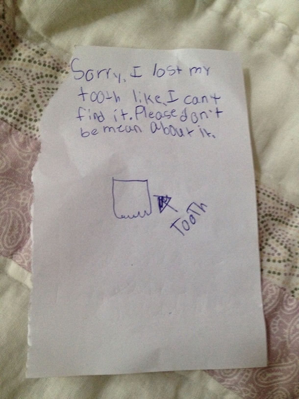 My daughter was very upset about misplacing her lost tooth I told her to leave a note under her pillow for the tooth fairy explaining what happened