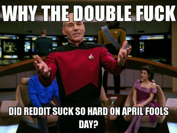 My first April Fools Day on reddit I dont know I just expected more