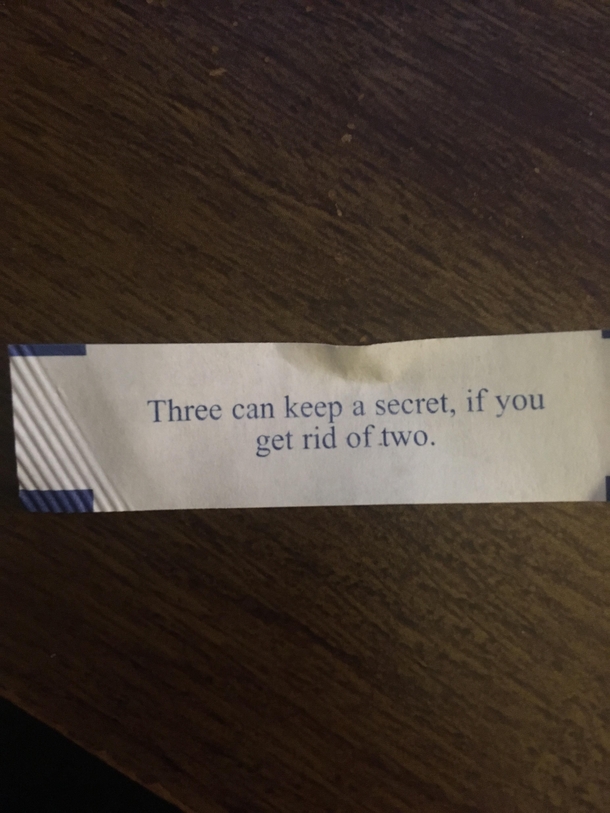 My fortune cookie has either seen or done some shit
