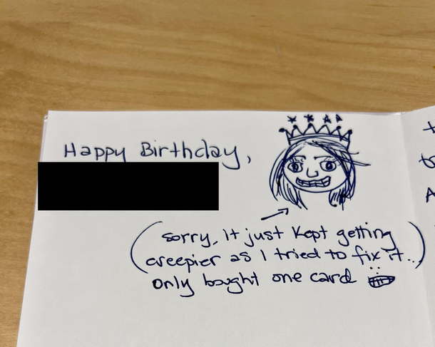 My friend tried to draw me on my birthday card it did not go well