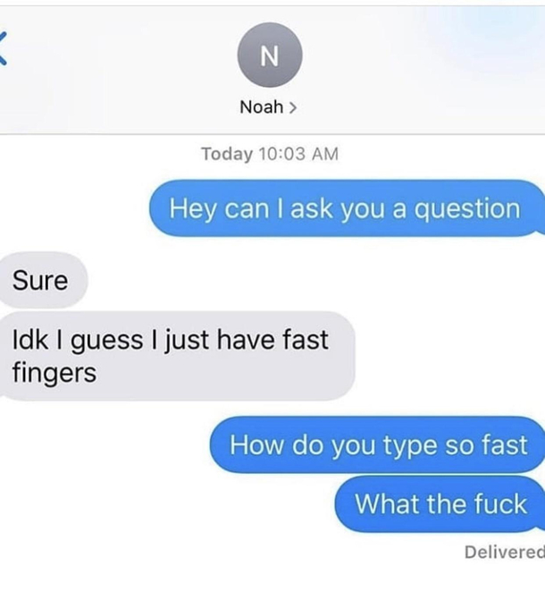 My friend types a little too fast