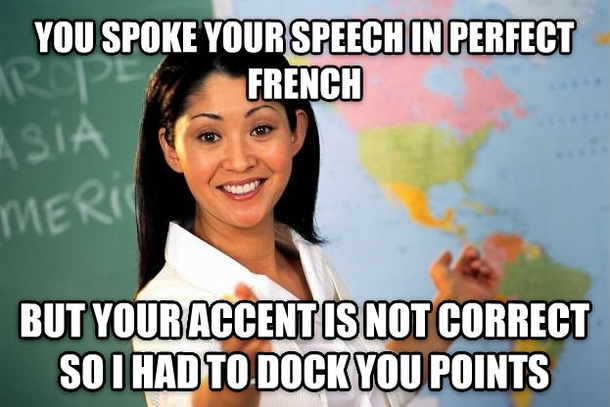 My friend was born in raised in the south of France and they have a southern french accent the Prof is from Philly